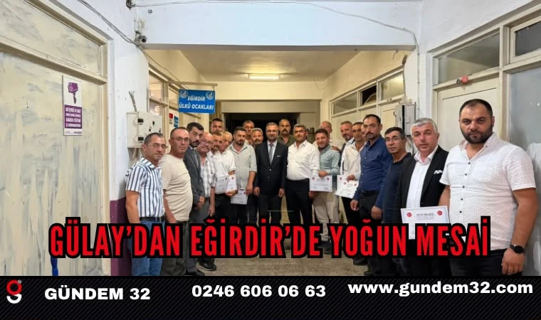 GÜLAY’DAN EĞİRDİR’DE YOĞUN MESAİ