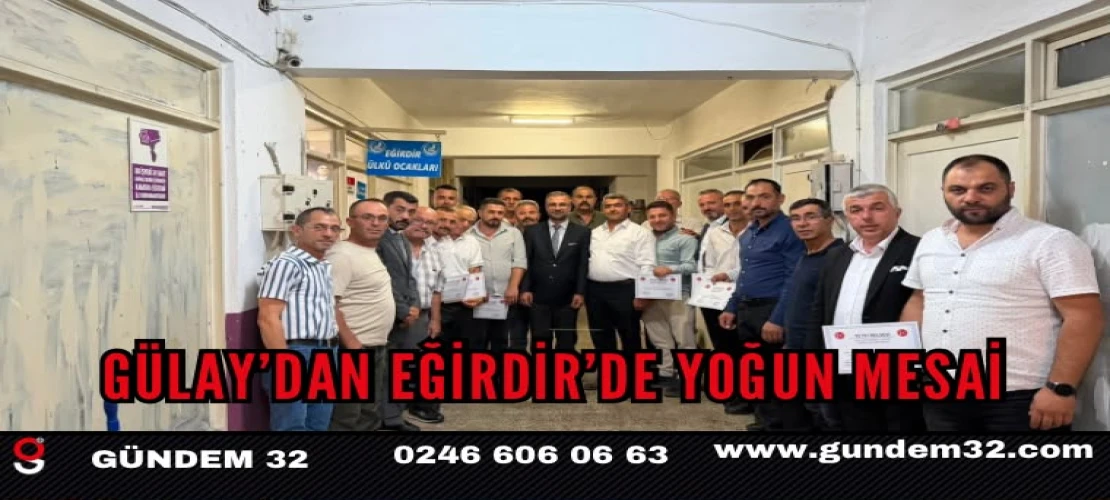 GÜLAY’DAN EĞİRDİR’DE YOĞUN MESAİ