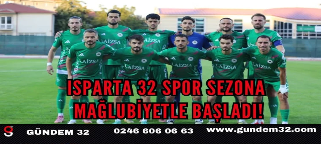 Isparta 32 Spor Sezona Mağlubiyetle Başladı!