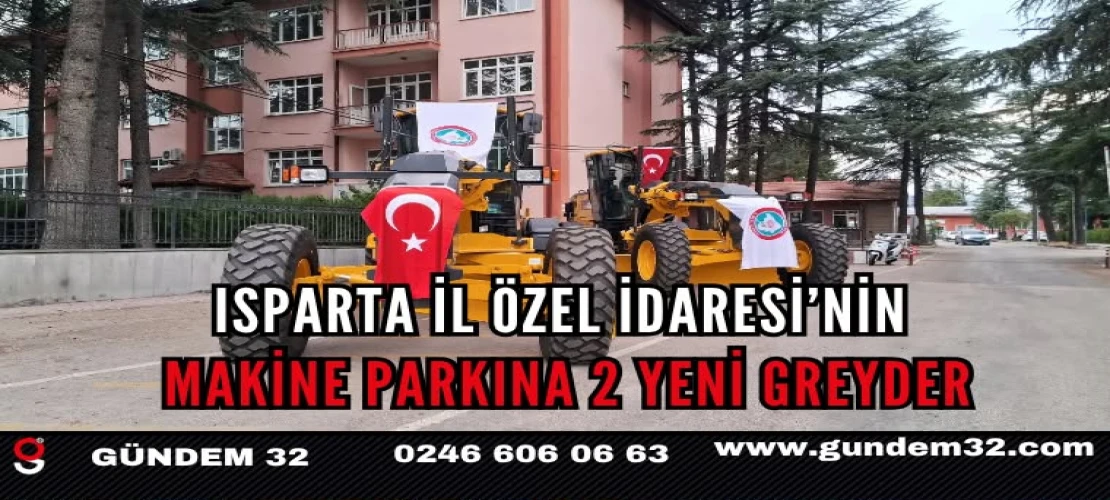 Isparta İl Özel İdaresi’nin Makine Parkına 2 Yeni Greyder