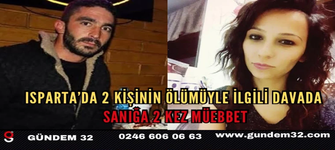 Isparta’da 2 Kişinin Ölümüyle İlgili Davada Sanığa 2 Kez Müebbet