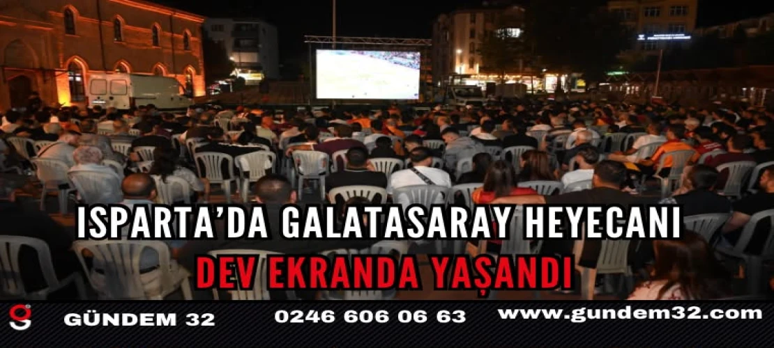 Isparta’da Galatasaray heyecanı dev ekranda yaşandı