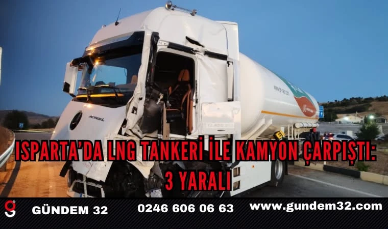 Isparta’da LNG tankeri ile kamyon çarpıştı: 3 yaralı