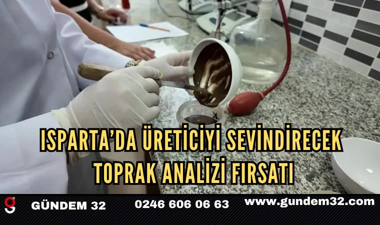 Isparta’da üreticiyi sevindirecek toprak analizi fırsatı