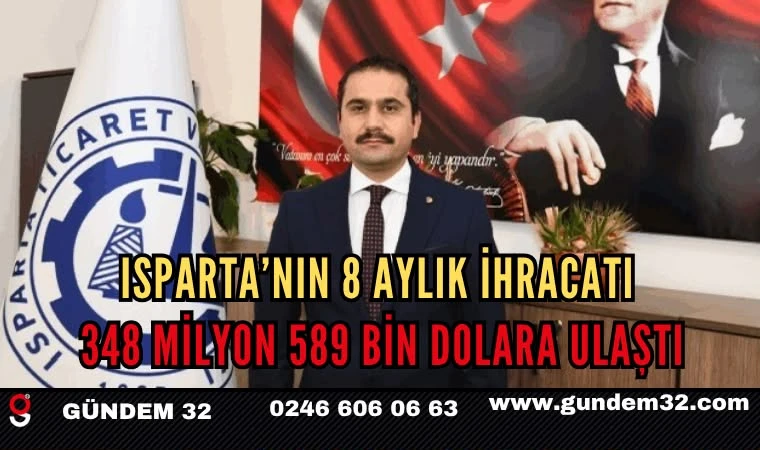 ISPARTA’NIN 8 AYLIK İHRACATI 348 MİLYON 589 BİN DOLARA ULAŞTI