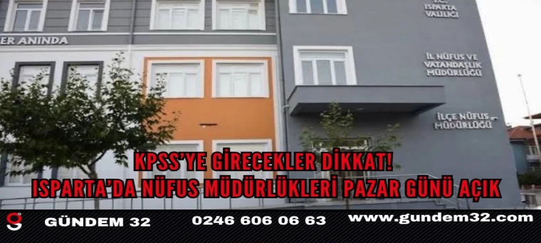 KPSS’ye Girecekler Dikkat! Isparta’da Nüfus Müdürlükleri Pazar Günü Açık