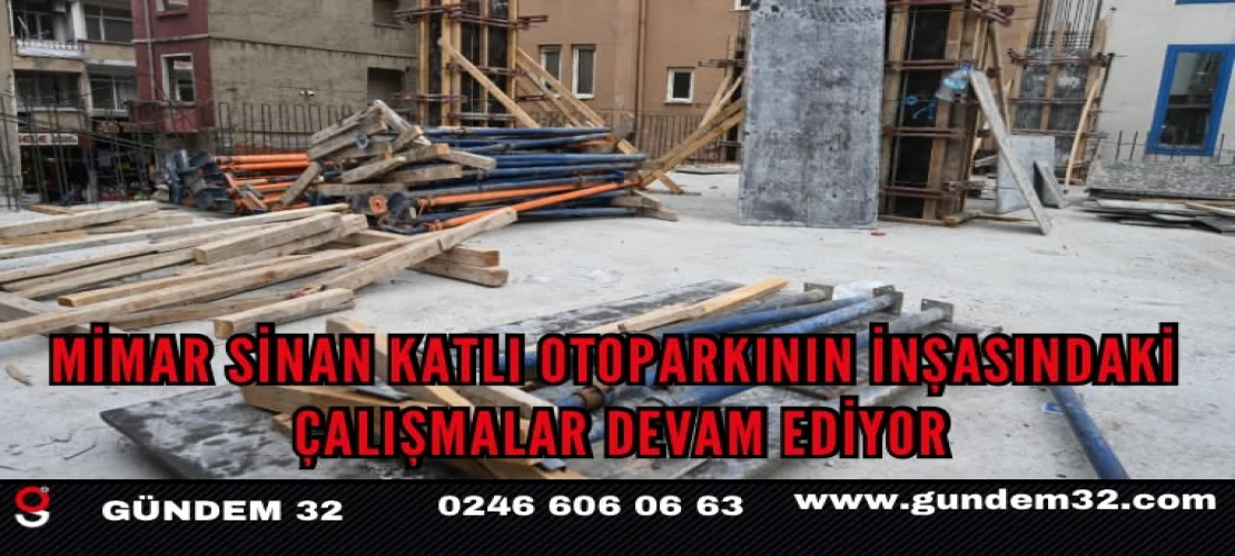 Mimar Sinan Katlı Otoparkının inşasındaki çalışmalar devam ediyor