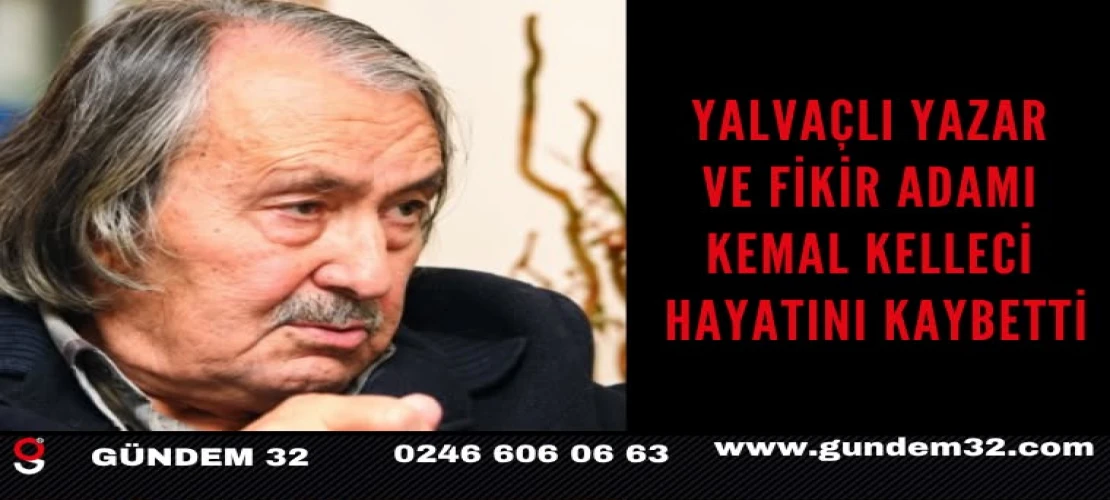 Yalvaçlı yazar ve fikir adamı Kemal Kelleci hayatını kaybetti