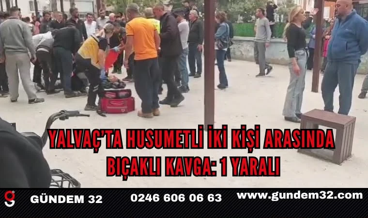 Yalvaç’ta husumetli iki kişi arasında bıçaklı kavga: 1 yaralı