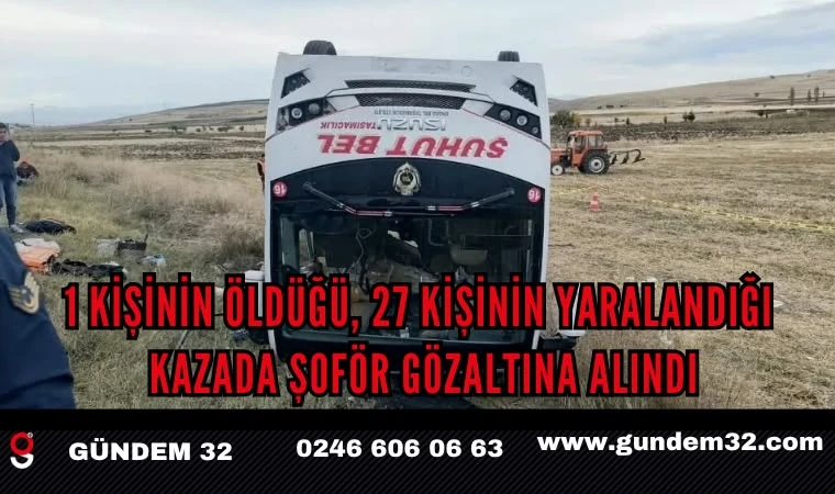 1 Kişinin Öldüğü, 27 Kişinin Yaralandığı Kazada Şoför Gözaltına alındı