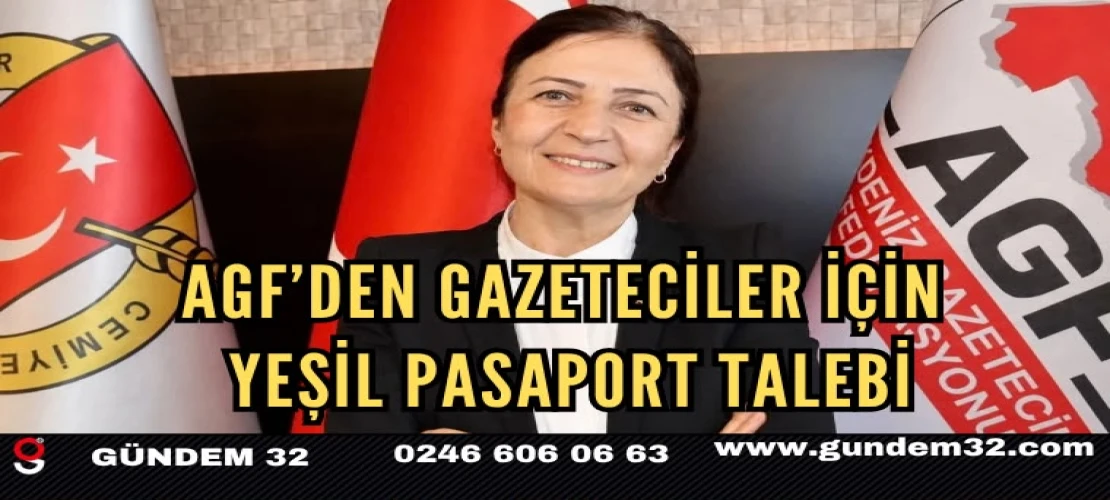 AGF’den Gazeteciler İçin Yeşil Pasaport Talebi