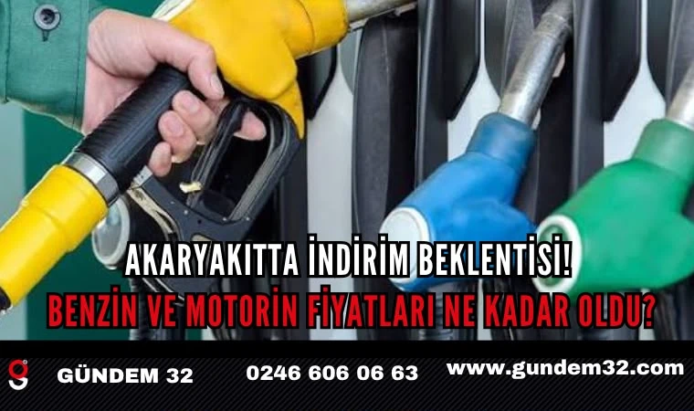 Akaryakıtta İndirim Beklentisi! Benzin ve Motorin Fiyatları Ne Kadar Oldu?