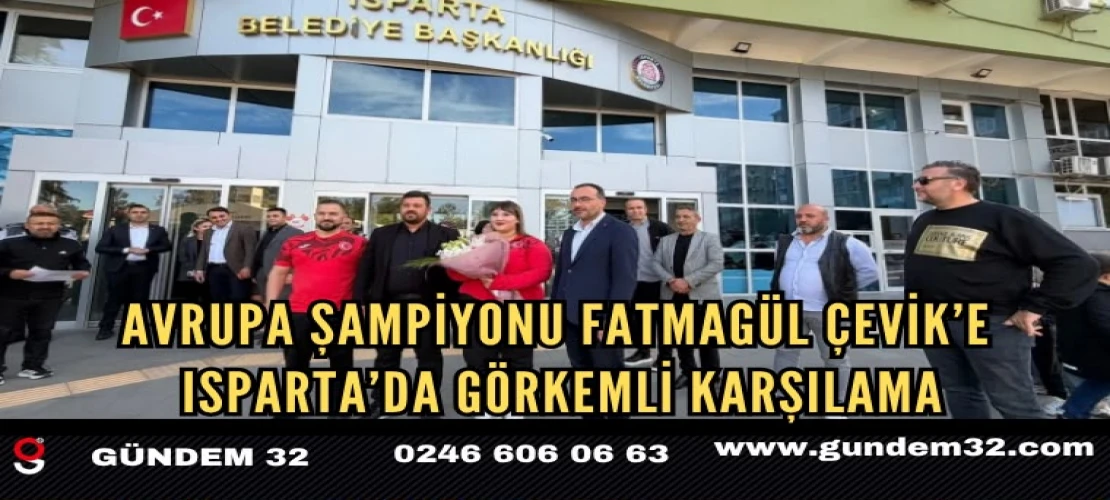 Avrupa Şampiyonu Fatmagül Çevik’e Isparta’da Görkemli Karşılama
