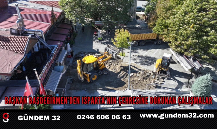 Başkan Başdeğirmen’den Isparta’nın Çehresine Dokunan Çalışmalar
