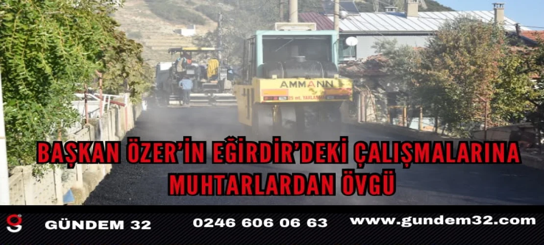 Başkan Özer’in Eğirdir’deki Çalışmalarına Muhtarlardan Övgü