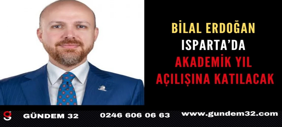 Bilal Erdoğan Isparta’da Akademik Yıl Açılışına Katılacak