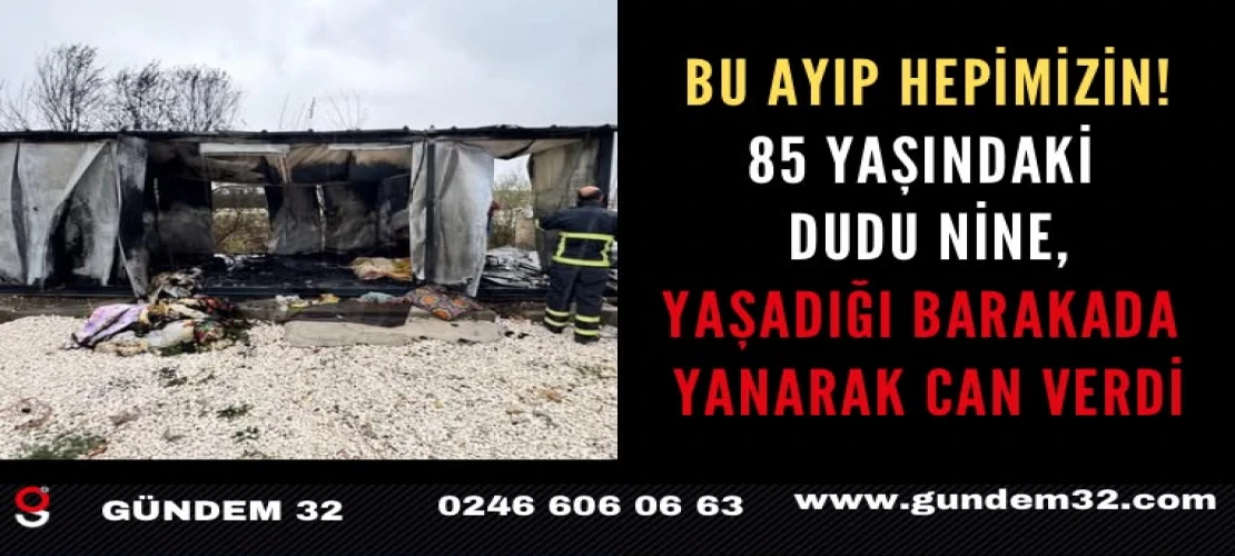 Burdur’da baraka yangını: 85 yaşındaki kadın hayatını kaybetti