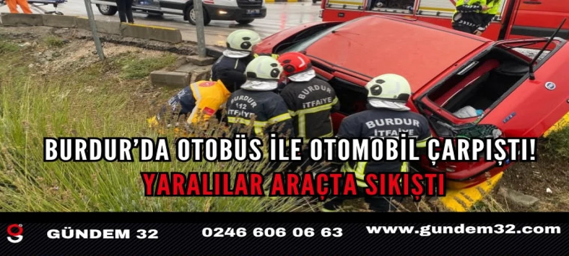 Burdur’da Otobüs ile Otomobil Çarpıştı!