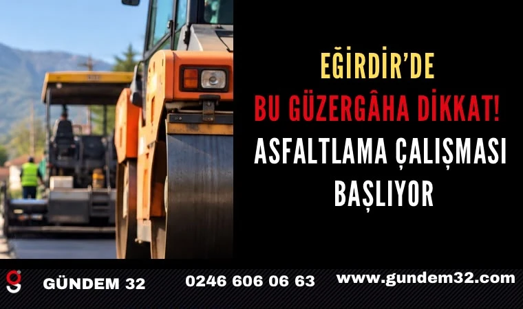 Eğirdir’de bu güzergâha dikkat! Asfaltlama çalışması başlıyor
