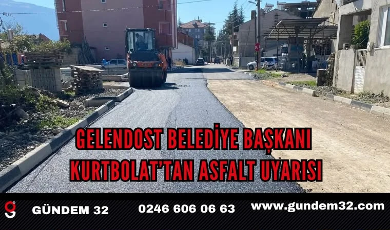 Gelendost’ta Başkan Kurtbolat’tan Asfalt Tepkisi