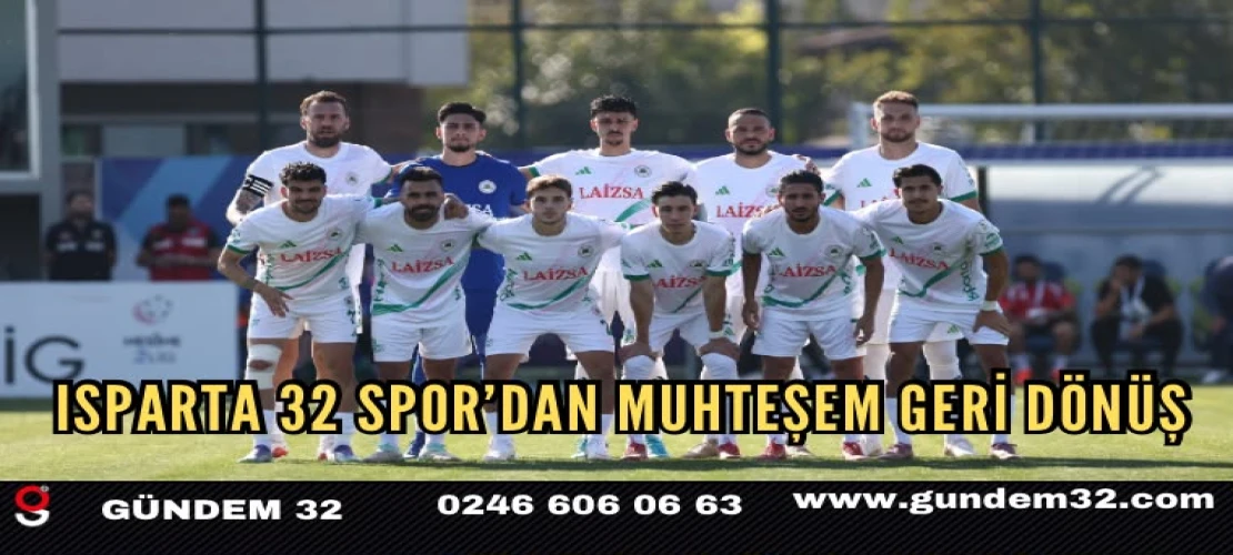 Isparta 32 Spor’dan Muhteşem Geri Dönüş: 2-0’dan 3-2’ye!