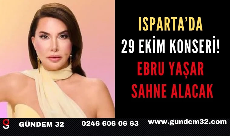 Isparta’da 29 Ekim Konseri! Ebru Yaşar Sahne Alacak