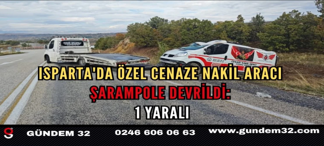 Isparta’da Cenaze Nakil Aracı Şarampole Uçtu! Sürücü Yaralandı