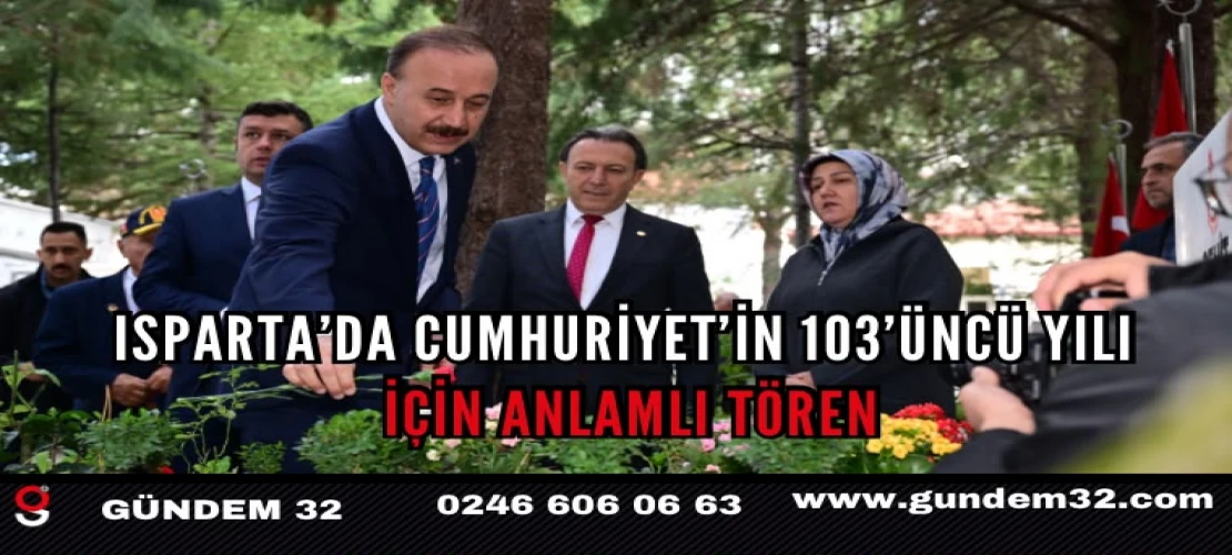 Isparta’da Cumhuriyet’in 103’üncü Yılı İçin Anlamlı Tören
