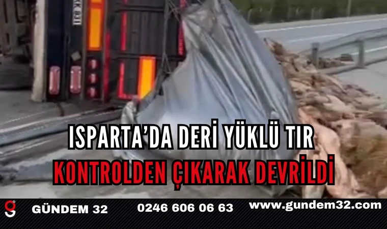 Isparta’da Deri Yüklü TIR Devrilerek Karşı Şeride Geçti