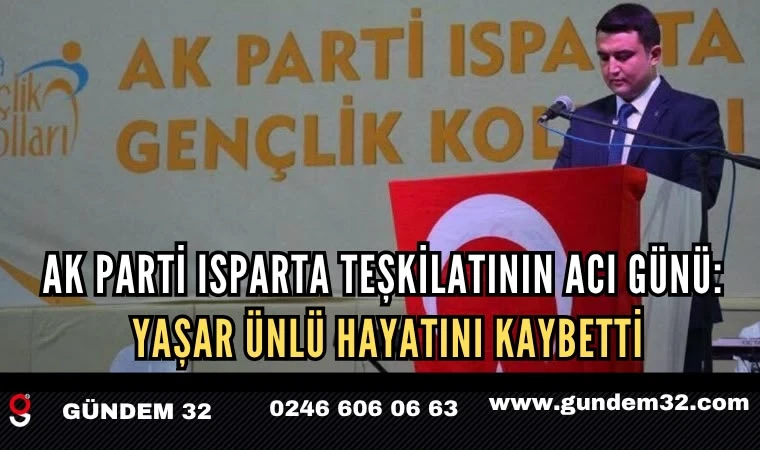 Isparta’da Genç Yaşta Acı Ölüm! Yaşar Ünlü Hayatını Kaybetti