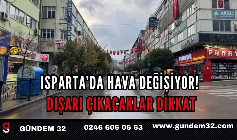 Isparta’da Hava Değişiyor! Dışarı Çıkacaklar Dikkat
