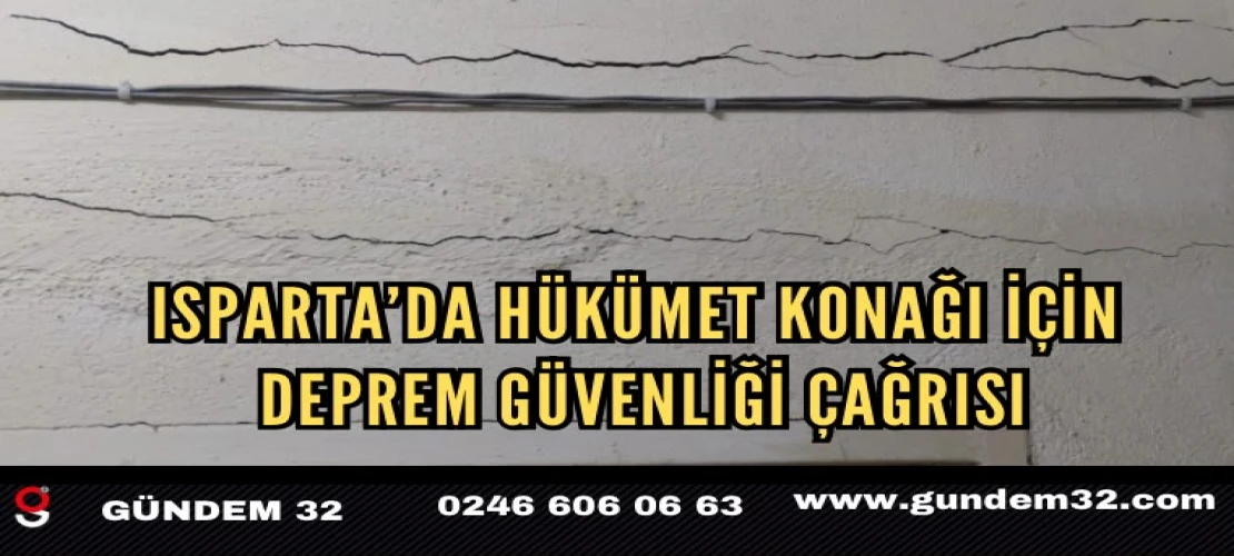 Isparta’da Hükümet Konağı İçin Deprem Güvenliği Çağrısı