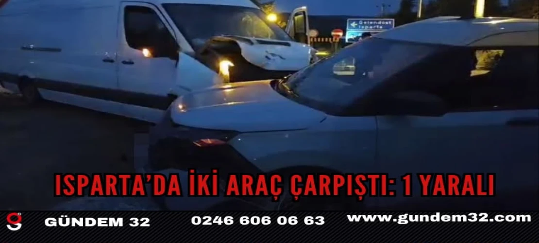 Isparta’da İki Araç Çarpıştı: 1 Yaralı