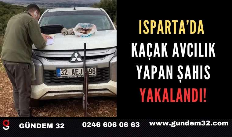 Isparta’da Kaçak Avcılık Yapan Şahıs Yakalandı