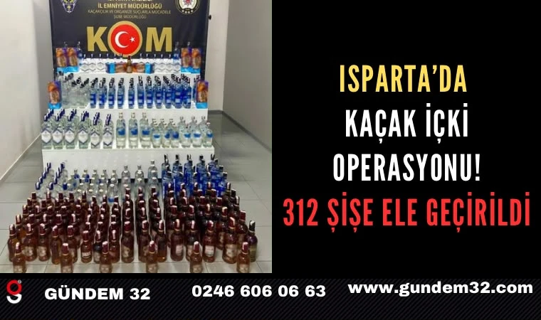 Isparta’da Kaçak İçki Operasyonu! 312 Şişe Ele Geçirildi