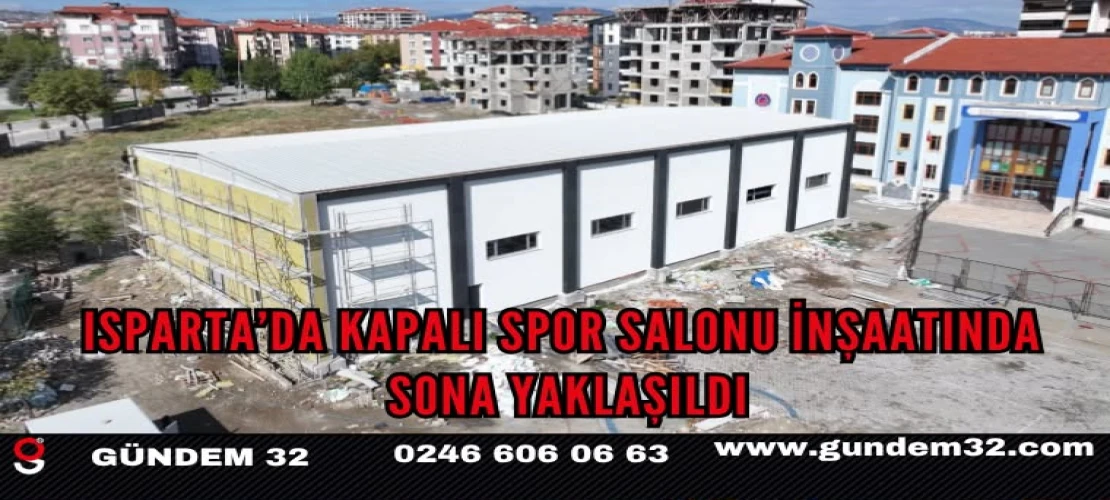 Isparta’da Kapalı Spor Salonu İnşaatında Sona Yaklaşıldı