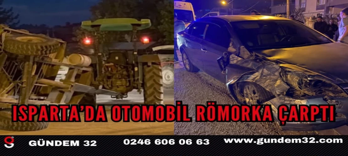 ISPARTA’DA OTOMOBİL RÖMORKA ÇARPTI