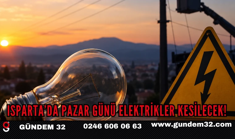 Isparta’da Pazar Günü Elektrikler Kesilecek! İşte Kesinti Bölgeleri