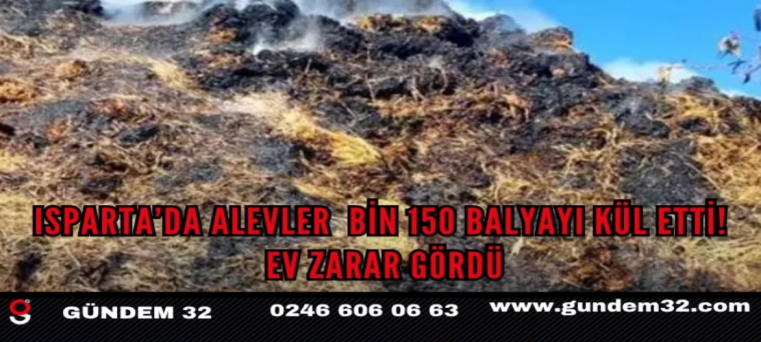 Isparta’da Yangın: Bin 150 Saman, Yonca ve Yulaf Balyası Kül Oldu