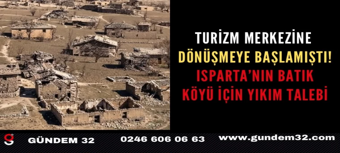 Isparta’daki Batık Köy İçin Dikkat Çeken Talep: Taş Evler Yıkılsın!