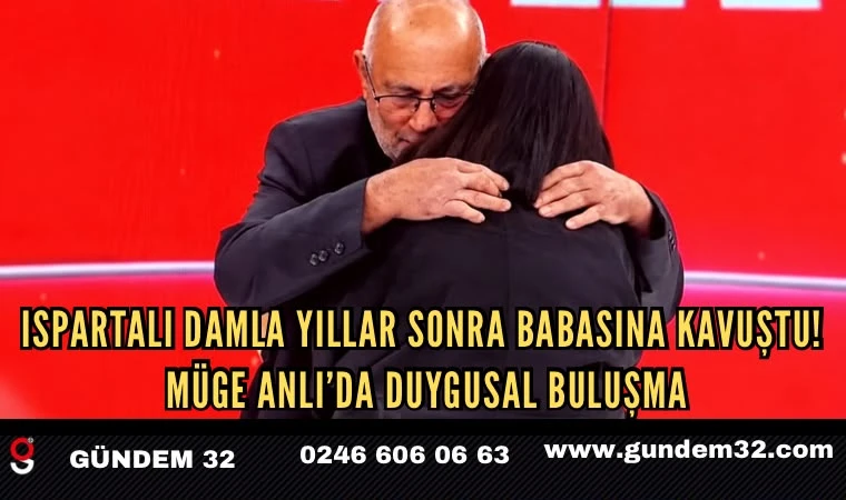 Ispartalı Damla Yıllar Sonra Babasına Kavuştu! Müge Anlı’da Duygusal Buluşma