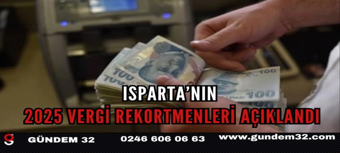 Isparta’nın 2025 Vergi Rekortmenleri Açıklandı