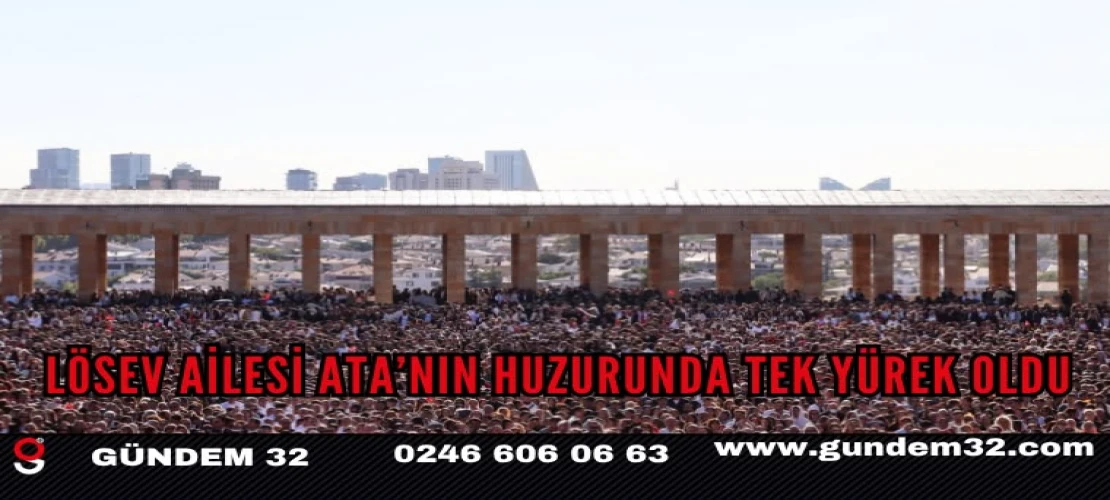 LÖSEV Ailesi Ata’nın Huzurunda Tek Yürek Oldu