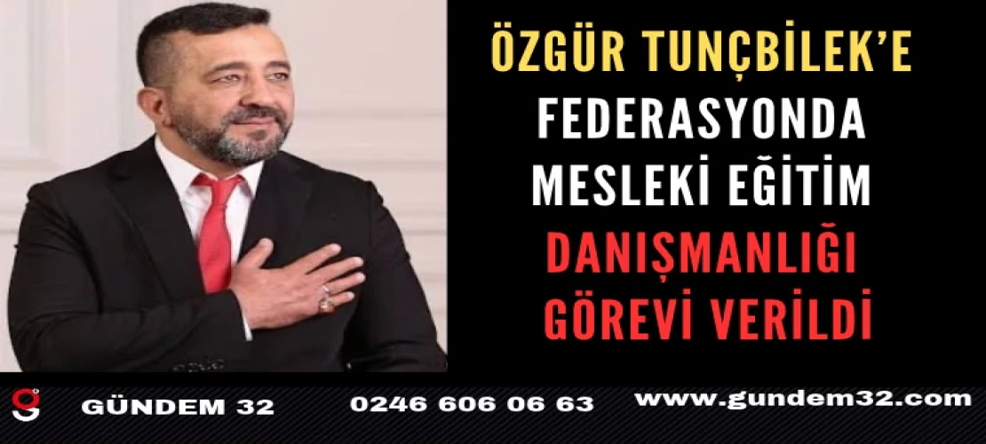 Özgür Tunçbilek’e Federasyonda Mesleki Eğitim Danışmanlığı Görevi Verildi