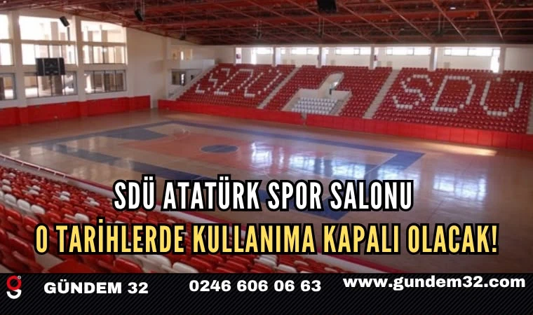 SDÜ Atatürk Spor Salonu O Tarihlerde Kullanıma Kapalı Olacak!