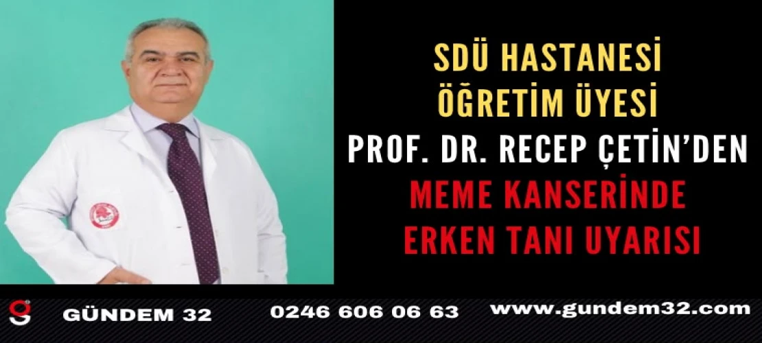 SDÜ Hastanesi Öğretim Üyesi Prof. Dr. Recep Çetin’den meme kanserinde erken tanı uyarısı