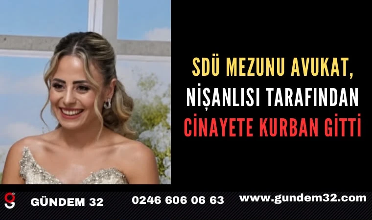 SDÜ mezunu avukat, polis nişanlısı tarafından cinayete kurban gitti