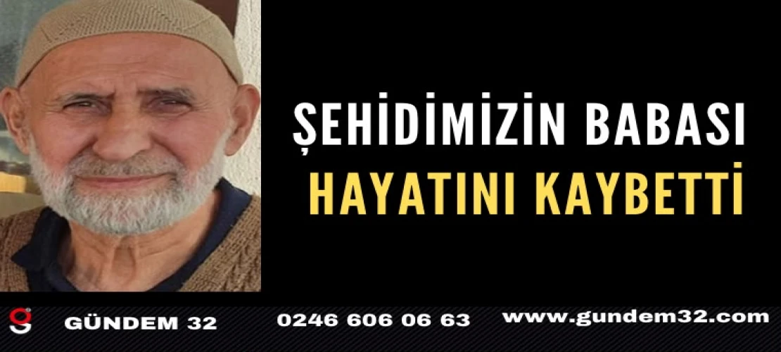 Şehidimizin babası hayatını kaybetti