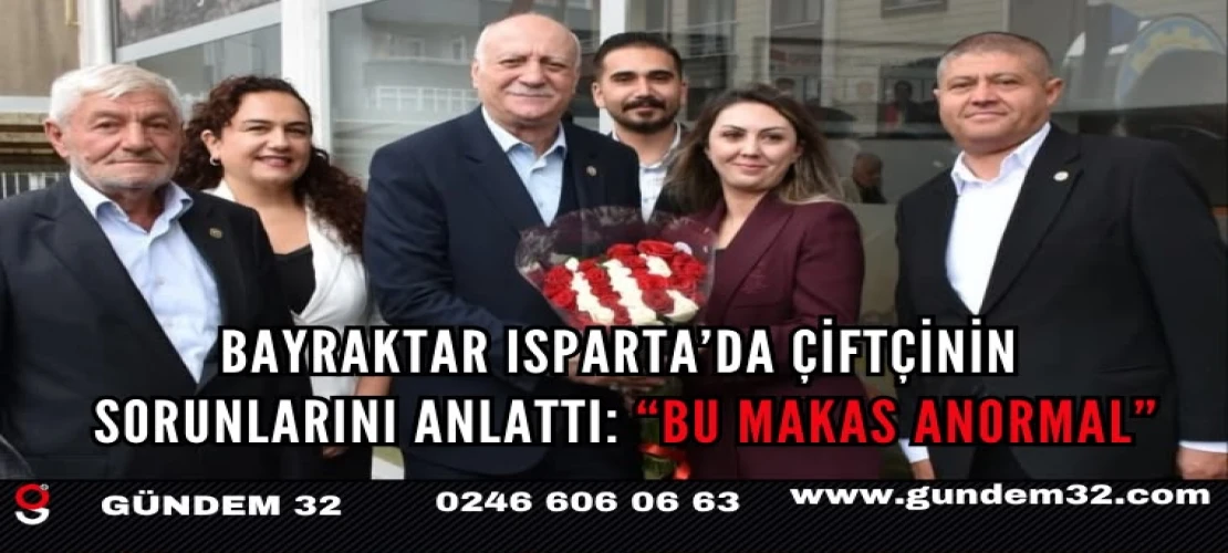 Şemsi Bayraktar Isparta’da Konuştu: “7-8 Katlık Fiyat Farkı Normal Değil”