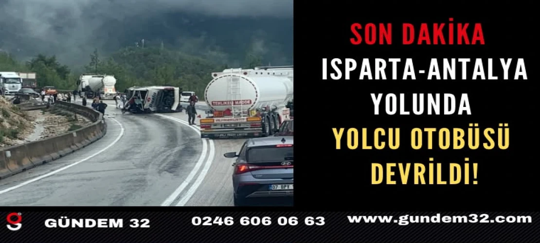 SON DAKİKA Isparta-Antalya yolunda yolcu otobüsü devrildi!